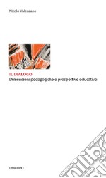 Il dialogo. Dimensioni pedagogiche e prospettive educative