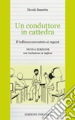 Un conduttore in cattedra. Il bullismo raccontato ai ragazzi. Ediz. italiana e inglese libro