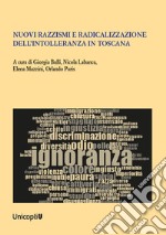 Nuovi razzismi e radicalizzazione dell'intolleranza in Toscana libro