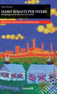 Siamo rimasti per vivere Antropologia morale della Zona di Cernobyl' libro