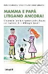 Mamma e papà litigano ancora! Dinamiche familiari e processi di sviluppo in situazioni di conflitto genitoriale libro