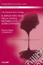 Il reflecting team nella clinica sistemica e in altri contesti. Epistemologia e pragmatica