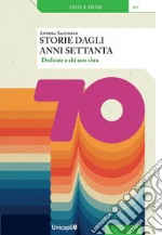 Storie dagli anni Settanta. Dedicate a chi non c'era libro