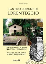 L'antico comune di Lorenteggio. Dal borgo medioevale all'attuale quartiere. Vicende, tradizioni, storie, personaggi libro