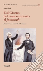 Dal Giorno del ringraziamento al Juneteenth. Feste nazionali e identità statunitense libro