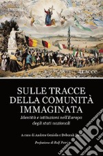 Sulle tracce della comunità immaginata. Identità e istituzioni nell'Europa degli stati nazionali libro