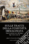 Sulle tracce della comunità immaginata. Identità e istituzioni nell'Europa degli stati nazionali libro