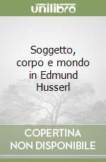 Soggetto, corpo e mondo in Edmund Husserl libro