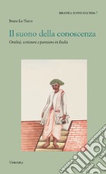 Il suono della conoscenza. Oralità, scrittura e pensiero in India libro