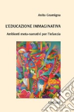 L'educazione immaginativa. Ambienti meta-narrativi per l'infanzia