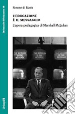 L'educazione è il messaggio. L'opera pedagogica di Marshall McLuhan