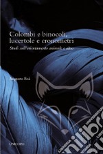 Colombi e binocoli, lucertole e cronometri. Studi sull'orientamento animale e altro libro