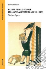 I libri per le scuole italiane all'estero (1890-1943). Storia e figure libro