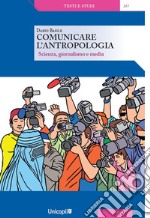 Comunicare l'antropologia. Scienza, giornalismo e media libro