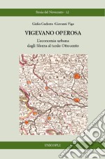 Vigevano operosa. L'economia urbana dagli Sforza al tardo Ottocento libro