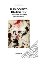 Il racconto dell'altro. L'educazione emozionale nella narrazione libro