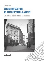 OSSERVARE E CONTROLLARE. Una città nel fascismo italiano e la sua polizia