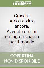 Granchi, Africa e altro ancora. Avventure di un etologo a spasso per il mondo libro