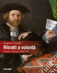 Ritratti a volontà. Venezia e dintorni, 1500-1575 libro