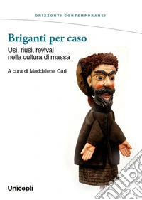Briganti per caso. Usi, riusi, revival nella cultura di massa libro