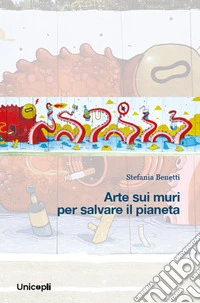 Arte sui muri per salvare il pianeta libro