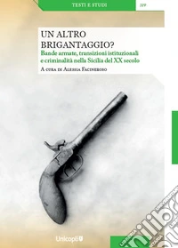 Un altro brigantaggio? Bande armate, transizioni istituzionali e criminalità nella Sicilia del XX secolo libro