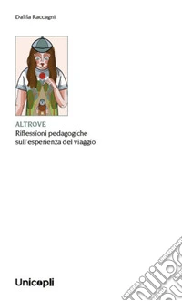 Altrove. Riflessioni pedagogiche sull'esperienza del viaggio libro
