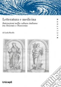 Letteratura e medicina. Intersezioni nella cultura italiana tra Seicento e Novecento libro
