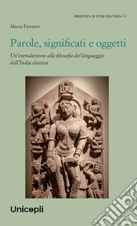 Parole, significati e oggetti. Un'introduzione alla filosofia del linguaggio dell'India classica libro
