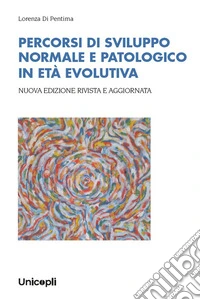 Percorsi di sviluppo normale e patologico in età evolutiva libro