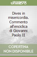 Dives in misericordia. Commento all'enciclica di Giovanni Paolo II libro