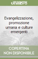 Evangelizzazione, promozione umana e culture emergenti libro