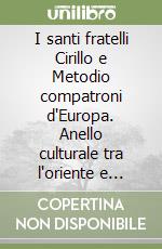 I santi fratelli Cirillo e Metodio compatroni d'Europa. Anello culturale tra l'oriente e l'occidente