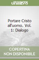 Portare Cristo all'uomo. Vol. 1: Dialogo libro