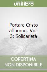 Portare Cristo all'uomo. Vol. 3: Solidarietà libro