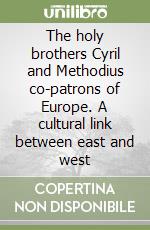 The holy brothers Cyril and Methodius co-patrons of Europe. A cultural link between east and west