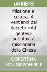 Missione e cultura. A vent'anni dal decreto «Ad gentes» sull'attività missionaria della Chiesa libro