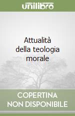 Attualità della teologia morale