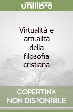 Virtualità e attualità della filosofia cristiana libro