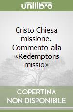 Cristo Chiesa missione. Commento alla «Redemptoris missio» libro