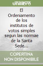 El Ordeniamento de los institutos de votos simples segun las normae de la Santa Sede (1854-1958) libro