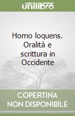 Homo loquens. Oralità e scrittura in Occidente libro