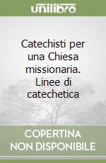 Catechisti per una Chiesa missionaria. Linee di catechetica libro