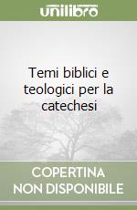 Temi biblici e teologici per la catechesi libro