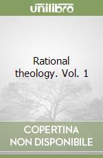 Rational theology. Vol. 1 libro