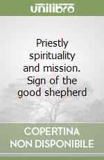 Priestly spirituality and mission. Sign of the good shepherd