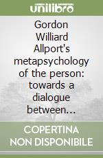 Gordon Williard Allport's metapsychology of the person: towards a dialogue between psychological and philosophical personalism libro