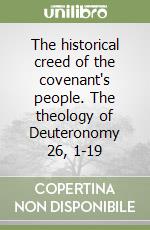 The historical creed of the covenant's people. The theology of Deuteronomy 26, 1-19 libro