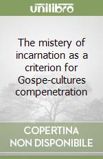 The mistery of incarnation as a criterion for Gospe-cultures compenetration libro