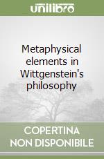 Metaphysical elements in Wittgenstein's philosophy libro